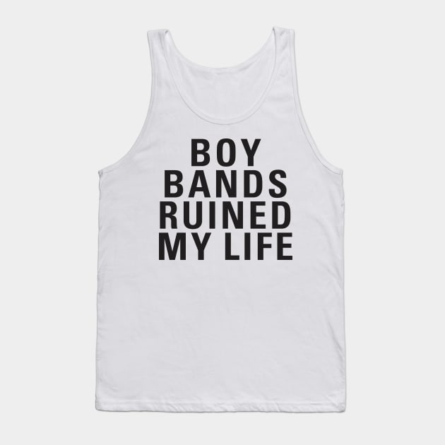 Boy Bands Ruined My Life Tank Top by dewinpal